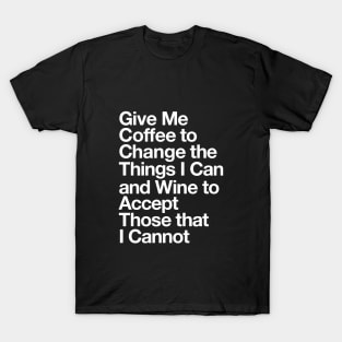 Give Me Coffee to Change the Things I Can and Wine to Accept Those that I Cannot in Black and White T-Shirt